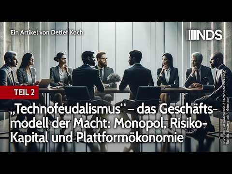 „Technofeudalismus“ – Geschäftsmodell der Macht: Monopol, Risiko-Kapital & Plattformökonomie –Teil 2