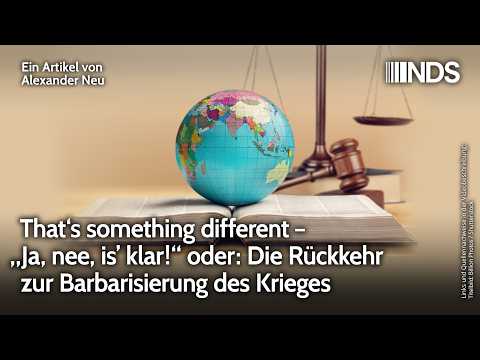 That‘s something different – „Ja, nee, is’ klar!“ oder: Die Rückkehr zur Barbarisierung des Krieges