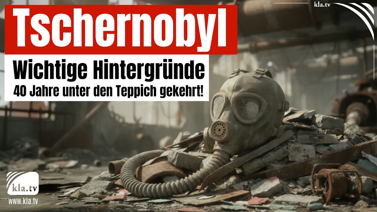 Tschernobyl: Wichtige Hintergründe 40 Jahre unter den Teppich gekehrt!