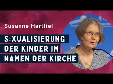 Übergriffige S:xualpädagogik & Missbrauchsprävention in kirchlichen Einrichtungen – Susanne Hartfiel