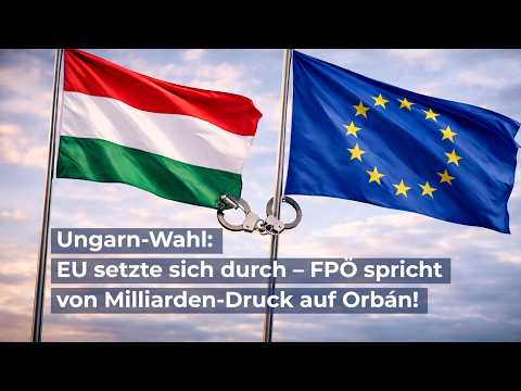 Ungarn-Wahl: EU setzte sich durch – FPÖ spricht von Milliarden-Druck auf Orbán!