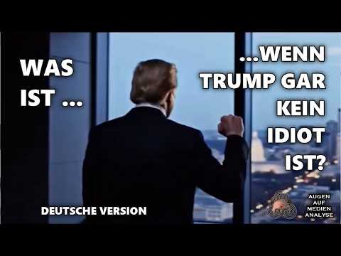 Was ist wenn Trump gar kein Idiot ist? (Deutsch)