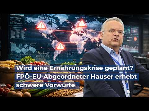 Wird eine Ernährungskrise geplant? – FPÖ-EU-Abgeordneter Hauser erhebt schwere Vorwürfe