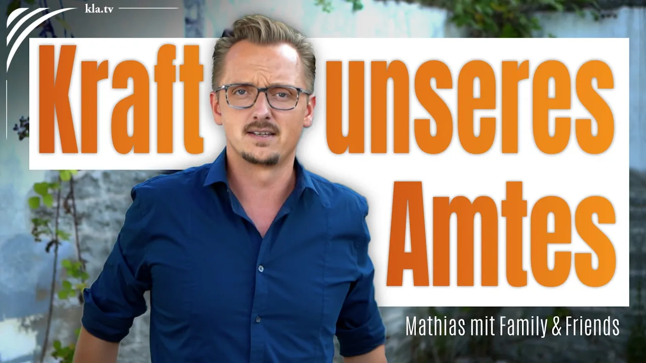 21. AZK: ♫ Kraft unseres Amtes ♫ von Mathias Ebert mit Family | www.kla.tv/38457  [15.08.2025]