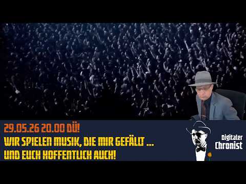 29.05.26 20.00 DÜ!  Wir spielen Musik, die mir gefällt … Und Euch hoffentlich auch!