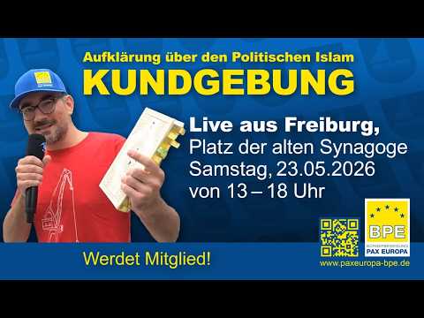 BPE Kundgebung – Live aus Freiburg am 23.5.2026 – Aufklärung über den Politischen Islam – PAX EUROPA