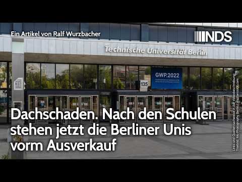 Dachschaden. Nach den Schulen stehen jetzt die Berliner Unis vorm Ausverkauf | Ralf Wurzbacher | NDS