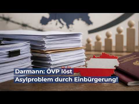 Darmann: ÖVP löst Asylproblem durch Einbürgerung!