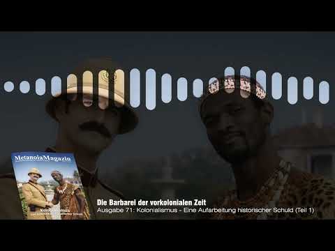 Die Barbarei der vorkolonialen Zeit | 🎧 Artikel der Kolonialismus-Doppelausgabe