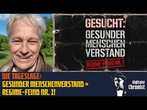 Die Tageslage: Gesunder Menschenverstand = Regime-Feind Nr. 1!
