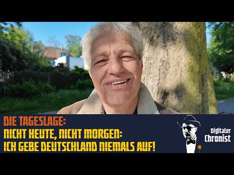 Die Tageslage: Nicht heute, nicht morgen: Ich gebe Deutschland niemals auf!