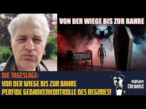 Die Tageslage: Von der Wiege bis zur Bahre – perfide Gedankenkontrolle des Regimes!