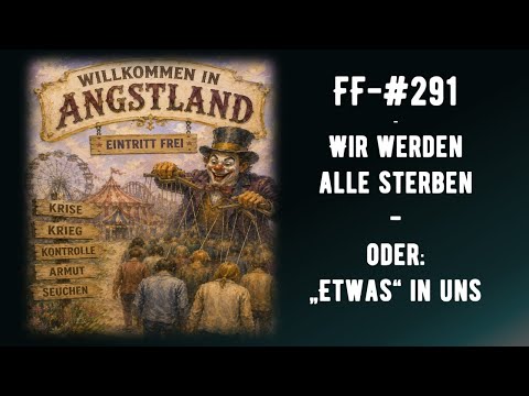 FF-#291 – Wir werden alle sterben – oder: „etwas“ in uns FF-#291 – Wir werden alle sterben – oder: „etwas“ in uns