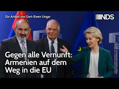 Gegen alle Vernunft: Armenien auf dem Weg in die EU | Gert-Ewen Ungar | NDS-Podcast | 12. Mai 2026