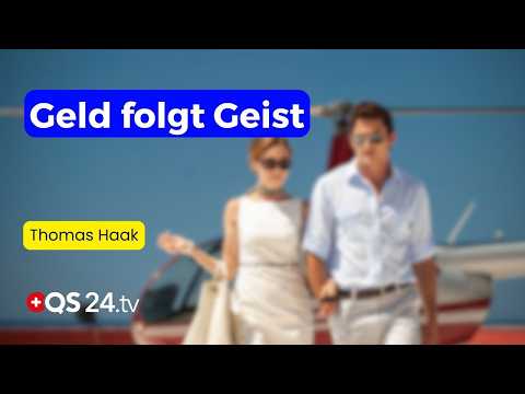 Geld folgt Geist: Die Reichtumsquelle ist nicht von dieser Welt | Haak hackt nach | QS24