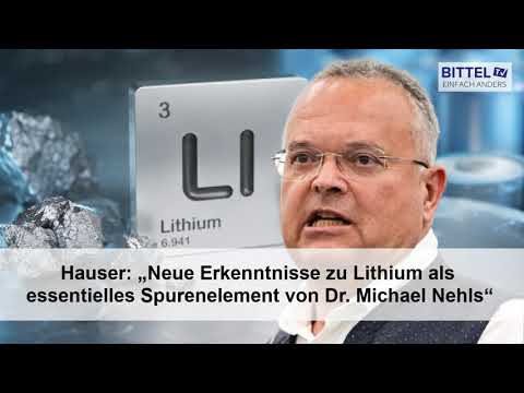 Hauser: „Neue Erkenntnisse zu Lithium als essentielles Spurenelement von Dr. Michael Nehls“