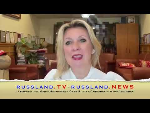 Interview mit Maria Sacharowa über Putins Chinabesuch und anderes