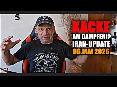 KACKE MÄCHTIG AM DAMPFEN: Das Iran-Update am 06 Mai 2026!!!!