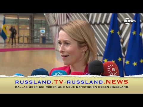 Kallas über Schröder und neue Sanktionen gegen Russland