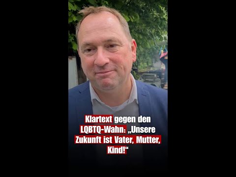 Klartext gegen den LQBTQ-Wahn: „Unsere Zukunft ist Vater, Mutter, Kind!“