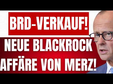 KRALL: Neue BLACKROCK-AFFÄRE bringt MERZ zu FALL! – MERZ begeht HOCHVERRAT! – BRD-VERKAUF!