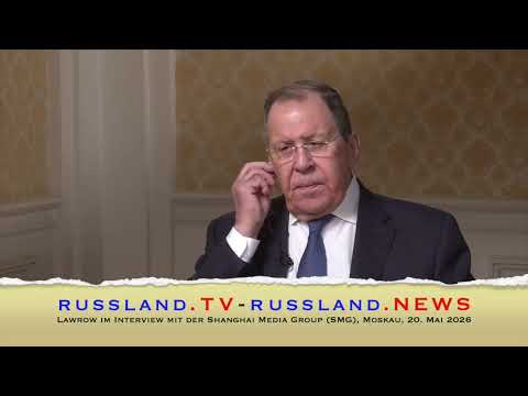 Lawrow im Interview mit der Shanghai Media Group SMG, Moskau, 20  Mai 2026