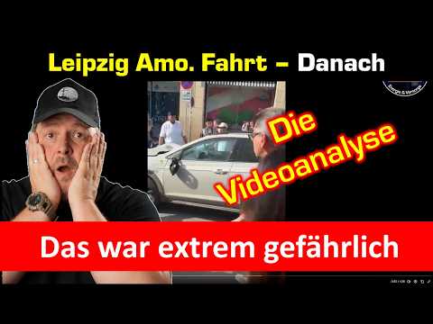 Leipzig Amo..fahrt – die Sekunden danach analysiert – das war gefährlich