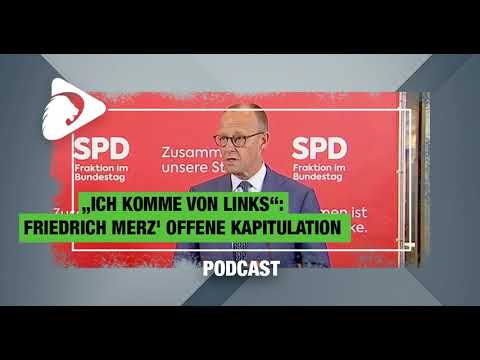 PODCAST: „Ich komme von links“: Friedrich Merz‘ offene Kapitulation vor der SPD