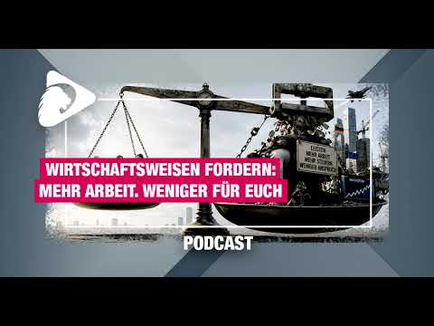 PODCAST: Wirtschaftsweise erklären den Bürger zum Problemlöser: Arbeiten, zahlen und verzichten