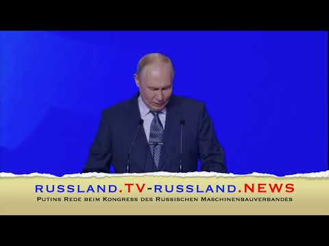 Putins Rede beim Kongress des Russischen Maschinenbauverbandes