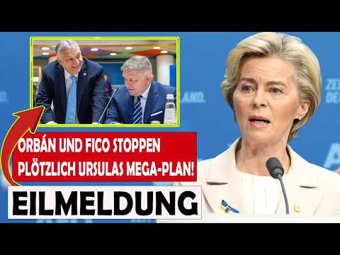 Schock in der EU! Orbán und Fico haben Ursulas Billionen Dollar Plan vereitelt