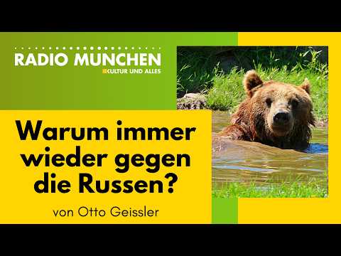 Warum immer wieder gegen die Russen? Von Otto Geissler