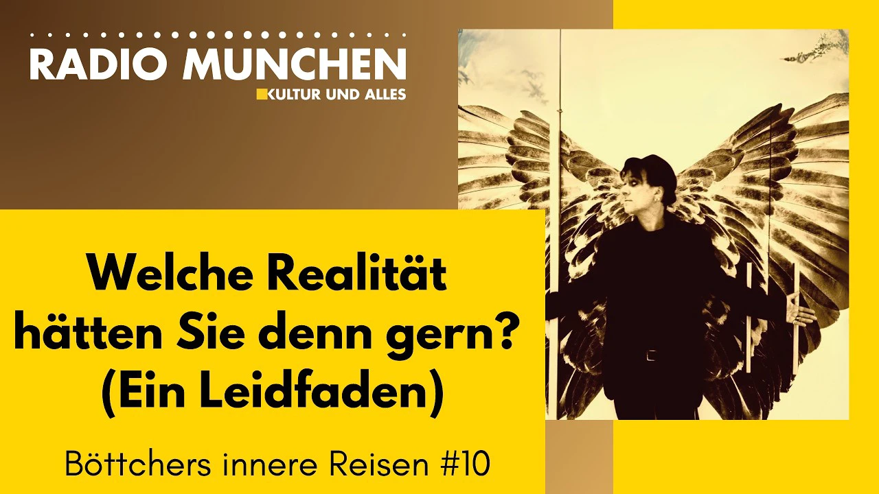 Welche Realität hätten Sie denn gern_ (Ein Leidfaden) – Böttchers innere Reisen(1)
