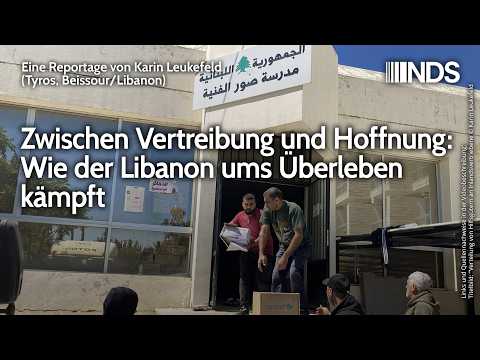 Zwischen Vertreibung und Hoffnung: Wie der Libanon ums Überleben kämpft | Karin Leukefeld | NDS