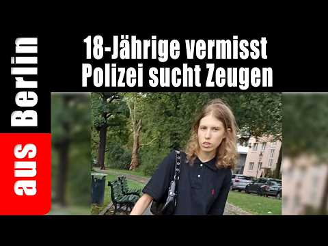 18-Jährige vermisst – Polizei sucht Zeugen – ausBerlin 18-Jährige vermisst – Polizei sucht Zeugen – ausBerlin