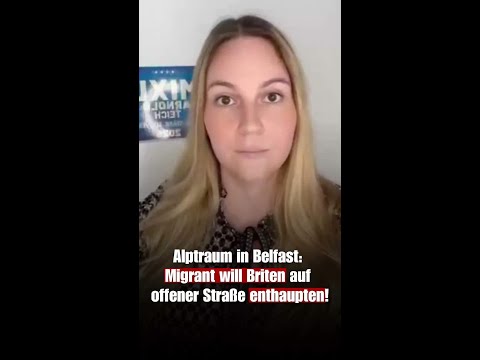 Alptraum in Belfast: Migrant will Briten auf offener Straße enthaupten! | Sabrina Preuß (AfD-Bayern)