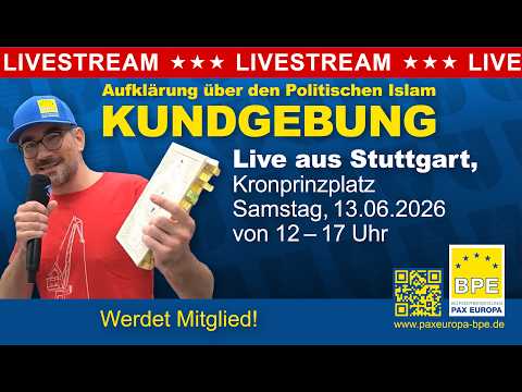 BPE Kundgebung – Live aus Stuttgart am 13.6.2026 – Aufklärung über d. Politischen Islam – PAX EUROPA BPE Kundgebung – Live aus Stuttgart am 13.6.2026 – Aufklärung über d. Politischen Islam – PAX EUROPA