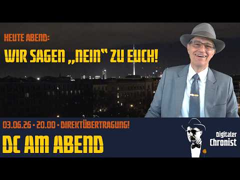 DC am Abend – Wir sagen NEIN zu Euch! | Direktübertragung