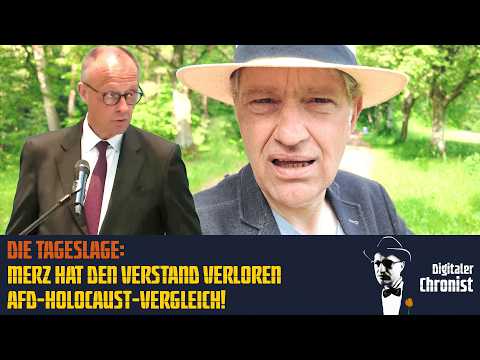 Die Tageslage: Merz hat den Verstand verloren – AfD-Holocaust-Vergleich!