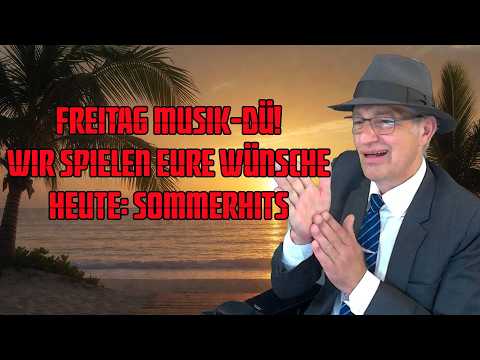 Freitag Musik-DÜ! Wir spielen Eure Wünsche Heute: Sommerhits