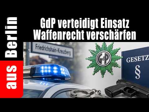GdP verteidigt Einsatz | Waffenrecht verschärfen – aus Berlin GdP verteidigt Einsatz | Waffenrecht verschärfen – aus Berlin