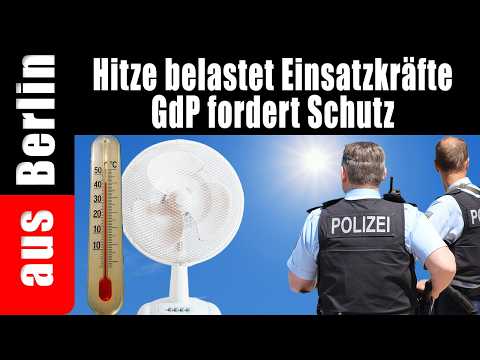 Hitze belastet Einsatzkräfte | GdP fordert Schutz – aus Berlin Hitze belastet Einsatzkräfte | GdP fordert Schutz – aus Berlin