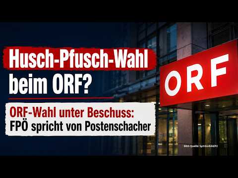 Husch-Pfusch-Wahl beim ORF? – ORF-Wahl unter Beschuss: FPÖ spricht von Postenschacher