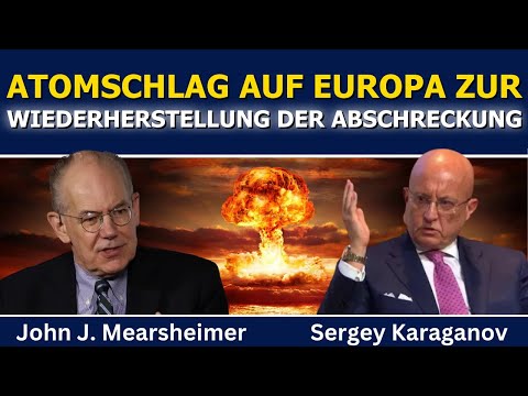 John Mearsheimer & Sergey Karaganov: Atomschlag auf Europa zur Wiederherstellung der Abschreckung John Mearsheimer & Sergey Karaganov: Atomschlag auf Europa zur Wiederherstellung der Abschreckung
