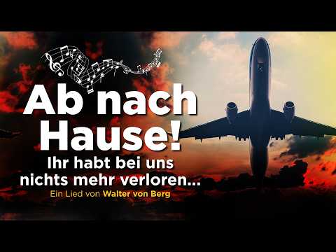 Lied:🎹„Ab nach Hause!“✈️Das Abschiebelied von Walter von Berg