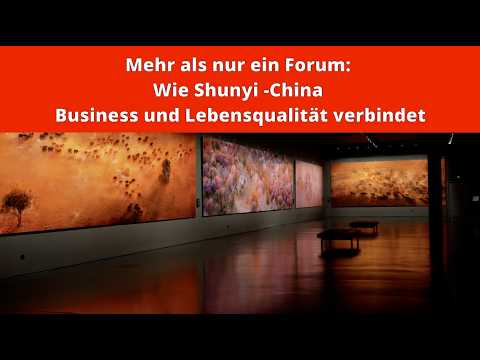 Mehr als nur ein Forum: Wie Shunyi Business und Lebensqualität verbindet