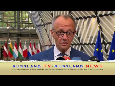 Merz in Brüssel zu Zukunftsplänen der EU –zur Ukraine, NATO Sicherheit und Wirtschaftsreformen Merz in Brüssel zu Zukunftsplänen der EU –zur Ukraine, NATO Sicherheit und Wirtschaftsreformen