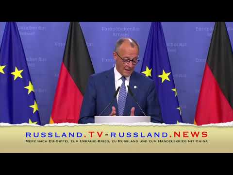 Merz nach EU Gipfel zum Ukraine Krieg, zu Russland und zum Handelskrieg mit China