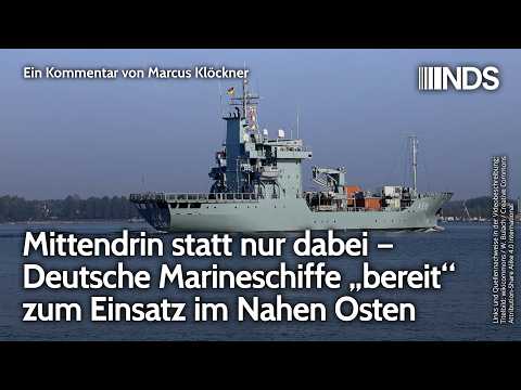Mittendrin statt nur dabei – Deutsche Marineschiffe „bereit“ zum Einsatz im Nahen Osten | NDS