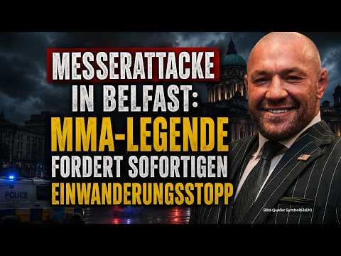 Nach blutrünstiger Messerattacke in Belfast: MMA-Legende fordert sofortigen Einwanderungsstopp